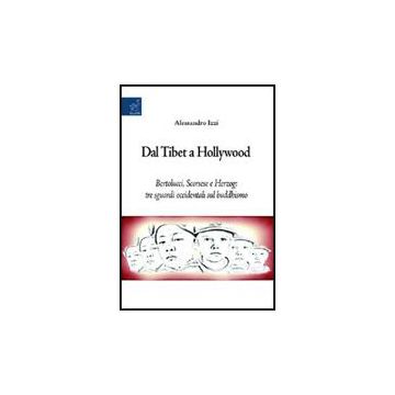 Dal Tibet A Hollywood. Bertolucci, Scorsese E Herzog. Tre Sguardi Occidentali Su Buddismo - Izzi Alessandro - Aracne - 9788854820364