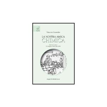 La Nostra Amica Chimica  - Carunchio Vincenzo - Aracne - 9788854820487