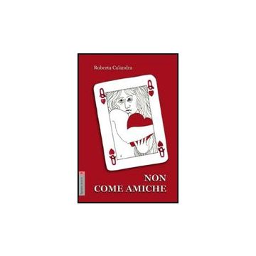 Non Come Amiche - Calandra Roberta - Aracne - 9788854820494