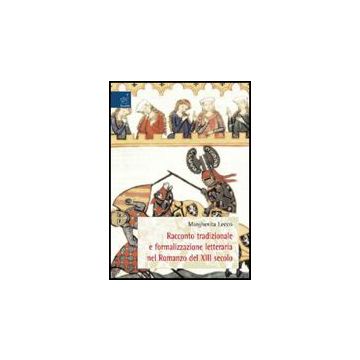 Racconto Tradizionale E Formalizzazione Letteraria Nel Romanzo Del Xiii Secolo - Lecco Margherita - Aracne - 9788854820579