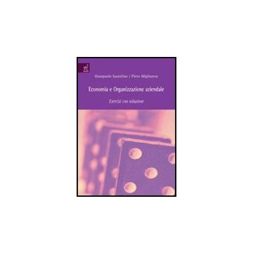 Economia E Organizzazione Aziendale. Esercizi Con Soluzione - Iazzolino Gianpaolo; Migliarese Piero - Aracne - 9788854820623
