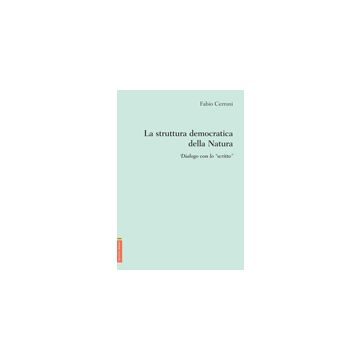 La Struttura Democratica Della Natura. Dialogo Con Lo «scritto»  - Cerroni Fabio - Aracne - 9788854820661