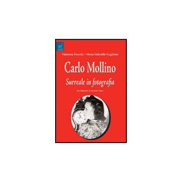 Carlo Molino. Surreale In Fotografia - Guglielmi M. Gabriella - Aracne - 9788854820708