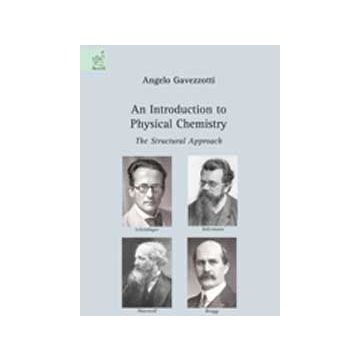 An Introduction To Physical Chemistry. The Structural Approach  - Gavezzotti Angelo - Aracne - 9788854821163
