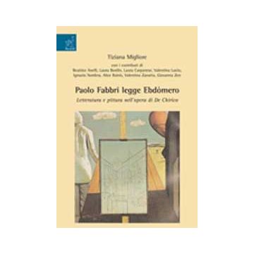 Paolo Fabbri Legge Ebdo'mero. Letteratura E Pittura Nell'opera Di De Chirico - Migliore Tiziana - Aracne - 9788854821170