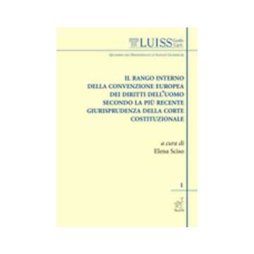 Il Rango Interno Della Convenzione Europea Dei Diritti Dell'uomo Secondo La Piu' Recente Giurisprudenza Della Corte Costituzionale  -  - Aracne - 9788854821279
