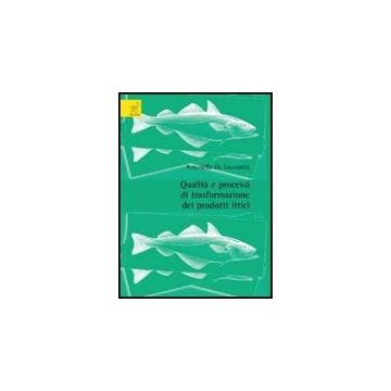 Qualita' E Processi Di Trasformazione Dei Prodotti Ittici - De Leonardis Antonella - Aracne - 9788854821316