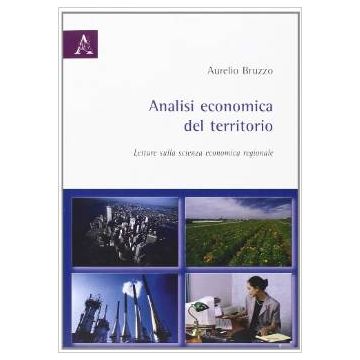 Analisi Economica Del Territorio. Letture Sulla Scienza Economica Regionale - Bruzzo Aurelio - Aracne - 9788854821330