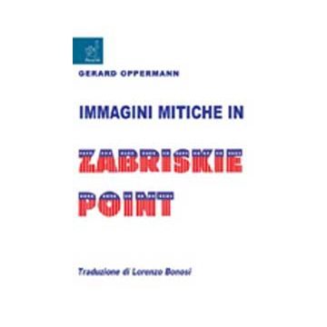 Immagini Mitiche In Zabriskie Point - Opperman Gerard - Aracne - 9788854821347