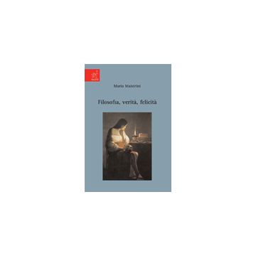 Filosofia, Verita', Felicita' - Maistrini Maria - Aracne - 9788854821545