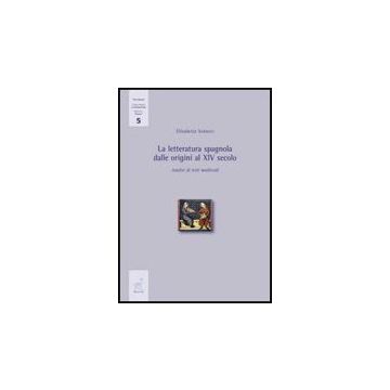 Letteratura Spagnola Dalle Origini Al Xiv Secolo. Analisi Di Testi Medievali - Sarmati Elisabetta - Aracne - 9788854821576