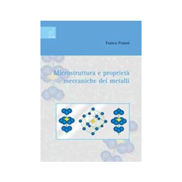 Microstruttura E Proprieta' Meccaniche Dei Metalli - Pratesi F.  - Aracne - 9788854821637