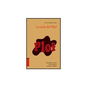 La scuola del p(l)of. Dizionario satirico dell'istruzione superiore italiana - Mazzocchini Paolo - Aracne - 9788854821880