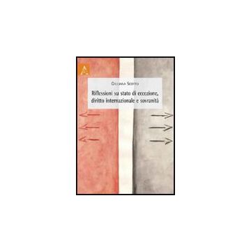 Riflessioni Su Stato Di Eccezione, Diritto Internazionale E Sovranita' - Scotto Giuliana - Aracne - 9788854822412