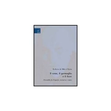 Il Seme, Il Germoglio E Il Fiore. Pirandello Fra Biografia, Narrativa E Teatro  - De Miro D'ajeta Barbara - Aracne - 9788854822504