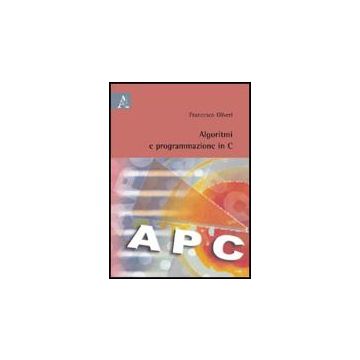 Algoritimi E Programmazione In C - Olivieri Francesco - Aracne - 9788854822627