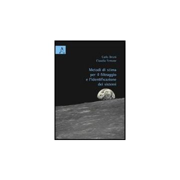 Metodi Di Stima Per Il Filtraggio E L'identificazione Dei Sistemi - Bruni Carlo; Ferrone Claudia - Aracne - 9788854822733