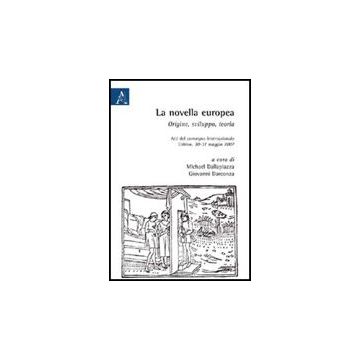 La Novella Europea. Origine, Sviluppo, Teoria. Atti Del Convegno Internazionale  (urbino, 30-31 Maggio 2007) - Gottlieb Dallapiazza M. ; Darconza G.  - Aracne - 9788854822771