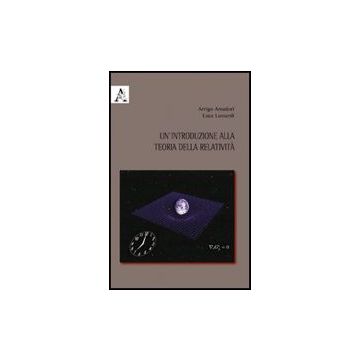 Un' Introduzione Alla Teoria Della Relativita'  - Amadori Arrigo; Lussardi Luca - Aracne - 9788854822801