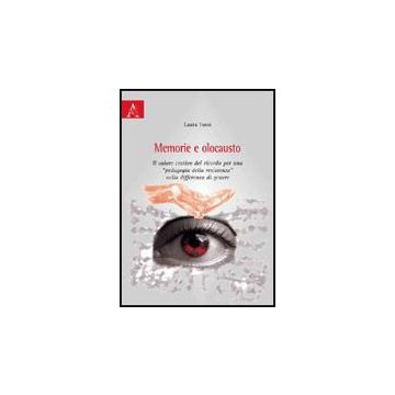 Memoria E Olocausto. Il Valore Creativo Del Ricordo Per Una «pedagogia Della  Resistenza» Nella Differenza Di Genere - Tussi Laura - Aracne - 9788854822849
