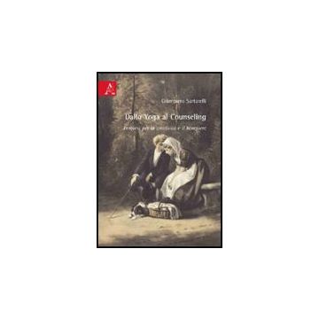 Dallo Yoga Al Counseling. Percorsi Per La Creativita' E Il Benessere - Sartarelli Giampiero - Aracne - 9788854822887