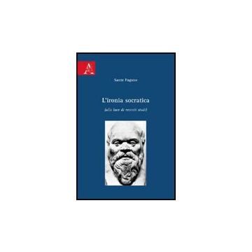 L' Ironia Socratica (alla Luce Di Recenti Studi) - Pagano Sante - Aracne - 9788854822894