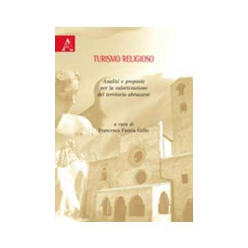 Turismo Religioso. Analisi E Proposte Per La Valorizzazione Del Territorio  Abruzzese - Gallo Francesco - Aracne - 9788854823044