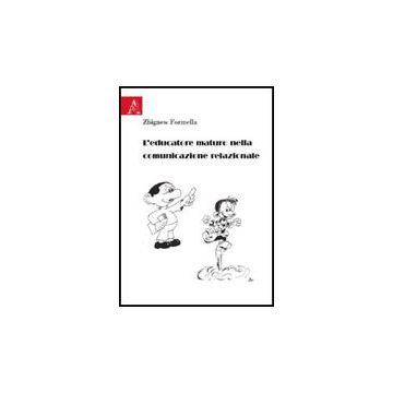 L' Educatore Maturo Nella Comunicazione Relazionale  - Formella Zbigniew - Aracne - 9788854823068