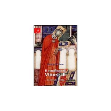 Il Pontificato Di Vittore Iii. Un Riesame Critico  - De Rosa Daniela - Aracne - 9788854823242