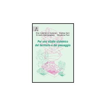Per Uno Studio Sistemico Del Territorio E Del Paesaggio - Colantonio Venturelli Rita; Galli Andrea; Marcheggiani Ernesto - Aracne - 9788854823327