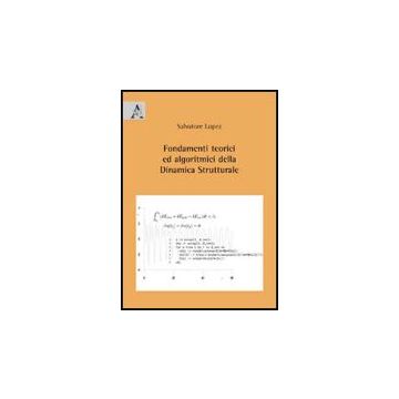 Fondamenti Teorici Ed Algoritmici Della Dinamica Strutturale - Lopez Salvatore - Aracne - 9788854823471