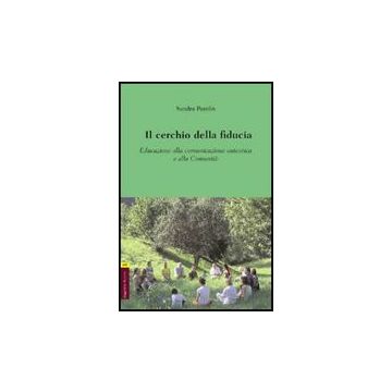 Il Cerchio Della Fiducia. Educazione Alla Comunicazione Autentica E Alla Comunita'   - Parolin Sandra - Aracne - 9788854823525