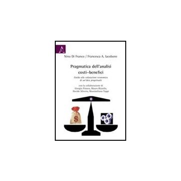 Pragmatica Dell'analisi Costi-benefici. Guida Alla Valutazione Economica Di  Un'idea Progettuale - Iacobone Francesca; Di Franco Nino - Aracne - 9788854823600