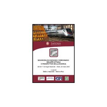 Sicurezza Ed Esercizio Ferroviario. Sviluppi Attuali E Prospettive Della Ricerca - Antognoli Marco; Baldassarra Alessandro; Barbina Claudio; Impastato S. ; R - Aracne - 9788854823617