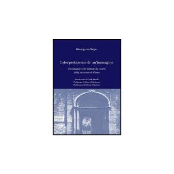 Interpretazione Di Un'immagine. Un'indagine Nelle Biblioteche Civiche Della  Provincia Di Cuneo - Negro Giuseppina - Aracne - 9788854823778