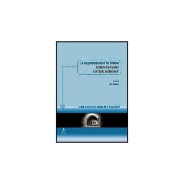 La Rappresentazione Del Crimine. Sul Poliziesco Argentino E Sul «giallo Mediterrane Mediterraneo»  - D'argenio M. Chiara; De Laurentiis Antonella; Ferracuti Giovanni; Galeota V. (cu - Aracne - 9788854824003