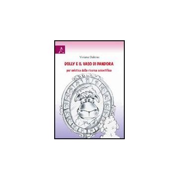 Dolly E Il Vaso Di Pandora. Per Un'etica Della Ricerca Scientifica - Daloiso Viviana - Aracne - 9788854824010