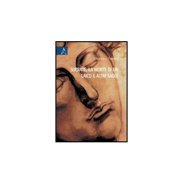Socrate, La Morte Di Un Laico E Altri Saggi - Pannuti Francesca - Aracne - 9788854824379