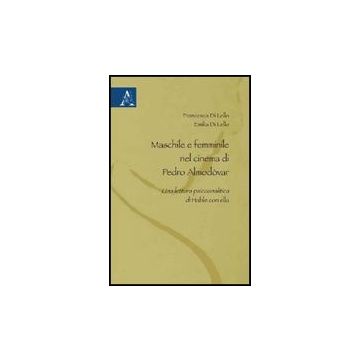 Maschile E Femminile Nel Cinema Di Pedro Almodo'var. Una Lettura Psicoanalisi Di Hable Con Ella - Di Lello Francesca; Di Lello Emilia - Aracne - 9788854824652