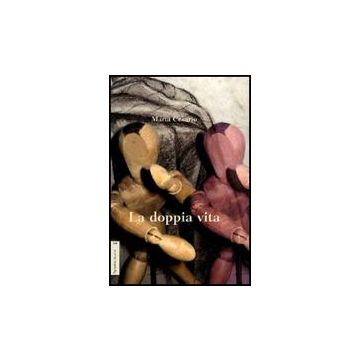 La Doppia Vita  - Cesario Maria - Aracne - 9788854824744