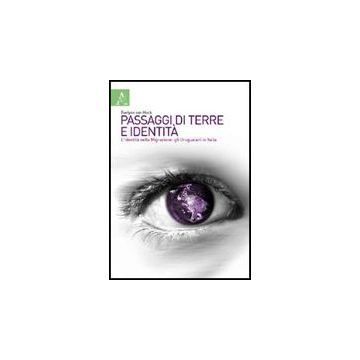 Passaggi Di Terre E Identita'. L'identita' Nella Migrazione: Gli Uruguaiani In  Italia - Van Heck Evelyne - Aracne - 9788854824751