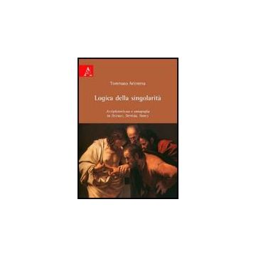 Logica Della Singolarita'. Antiplatonismo E Ontografia In Deleuze, Derrida, Nancy - Ariemma Tommaso - Aracne - 9788854824812