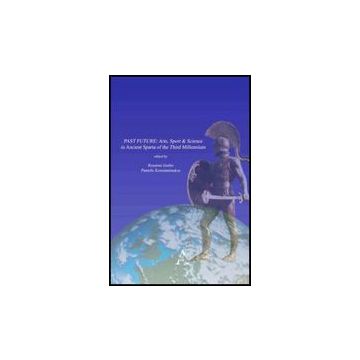 Past Future. Arts, Sport & Science In Ancient Sparta Of The Third Millennium - Iembo R. ; Konstantinakos P. D.  - Aracne - 9788854824874