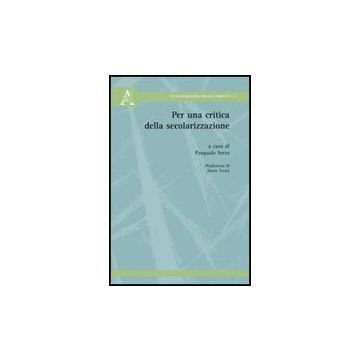 Per Una Critica Della Secolarizzazione - Serra Pasquale; Patriarchi Adele; Vinale Adriano - Aracne - 9788854824904