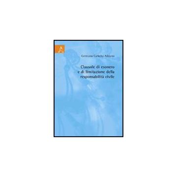Clausole Di Esonero E Di Limitazione Della Responsabilita' Civile - Adriano Germana C. - Aracne - 9788854825116