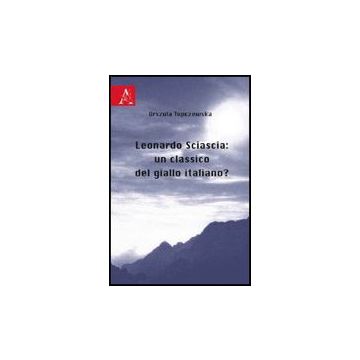 Leonardo Sciascia: Un Classico Del Giallo Italiano? -  - Aracne - 9788854825123