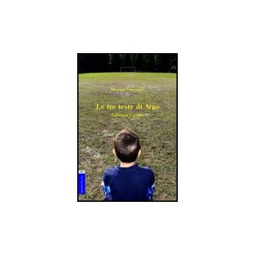 Le Tre Teste Di Argo. Infanzia E Gioco  - Simonazzi Moreno - Aracne - 9788854825178