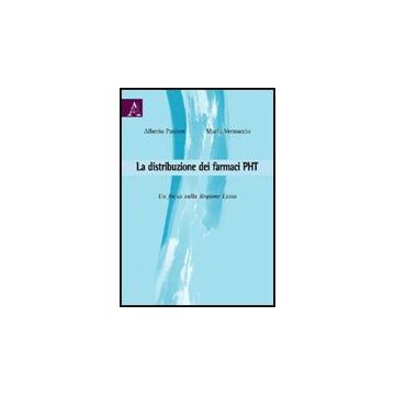 La Distribuzione Dei Farmaci Pht. Un Focus Sulla Regione Lazio  - Pastore Alberto; Vernuccio Maria - Aracne - 9788854825291