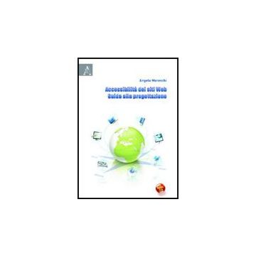 Accessibilita' Dei Siti Web. Guida Alla Progettazione - Moreschi Angelo - Aracne - 9788854825352