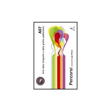 A07. Arte Della Fotografia E Della Grafica Pubblicitaria. Percorsi - Affuso L.  - Aracne - 9788854825376
